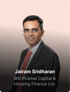 Jairam Sridharan, MD, Piramal Capital & Housing Finance Ltd.