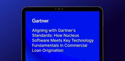 Aligning with Gartner’s Standards: How Nucleus Software Meets Key Technology Fundamentals in Commercial Loan Origination
